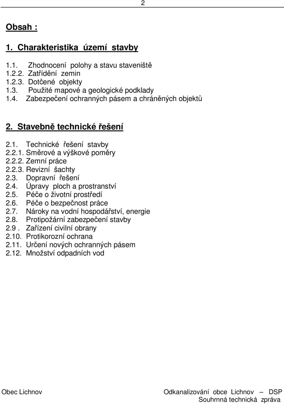 Revizní šachty 2.3. Dopravní ešení 2.4. Úpravy ploch a prostranství 2.5. Pé e o životní prost edí 2.6. Pé e o bezpe nost práce 2.7.