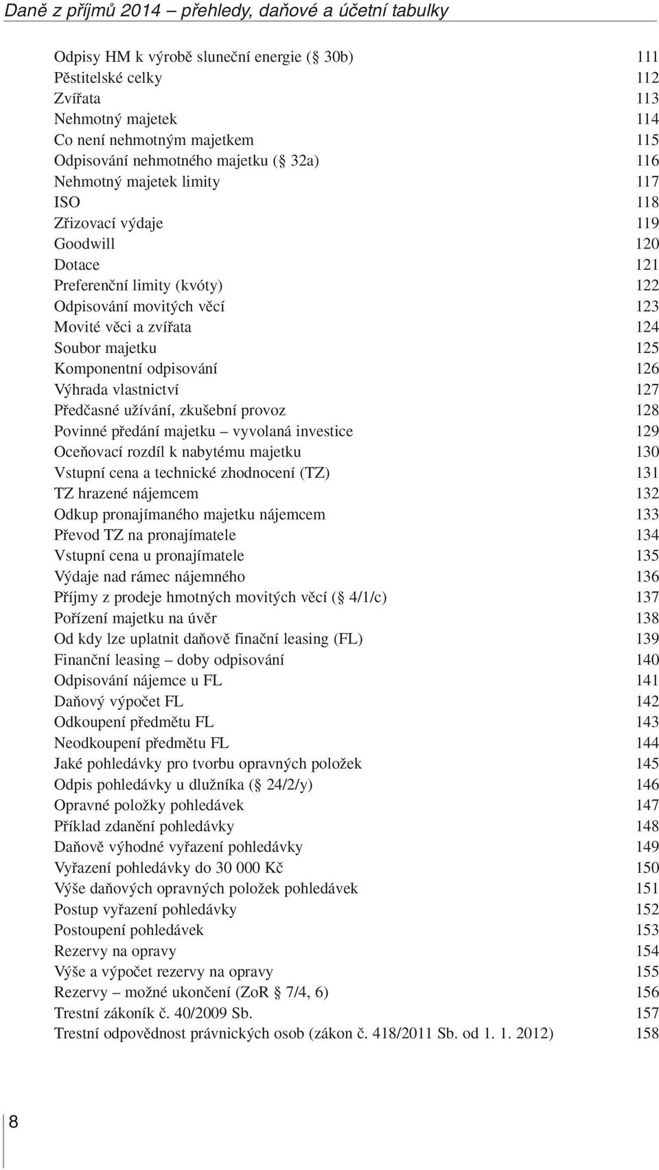 Soubor majetku 125 Komponentní odpisování 126 V hrada vlastnictví 127 Pfiedãasné uïívání, zku ební provoz 128 Povinné pfiedání majetku vyvolaná investice 129 OceÀovací rozdíl k nabytému majetku 130