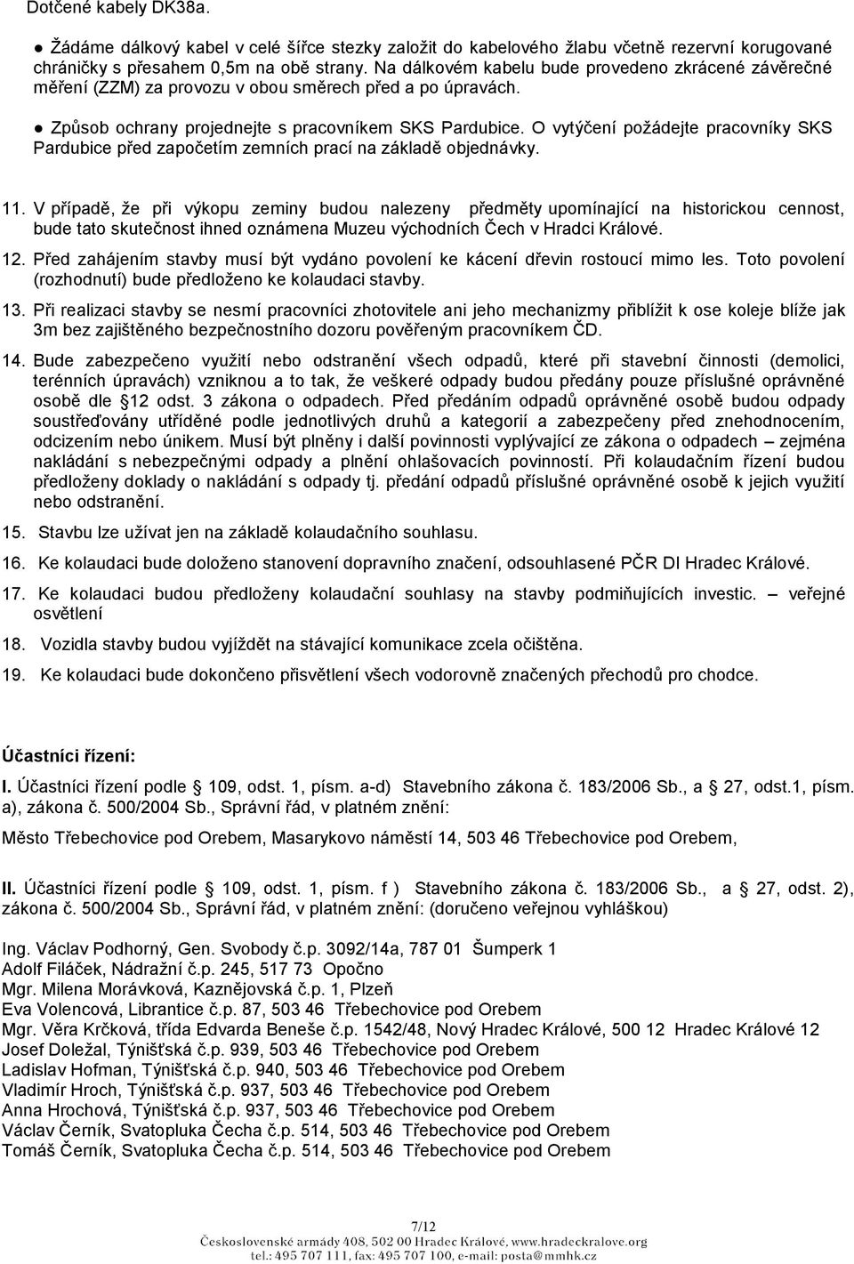 O vytýčení poţádejte pracovníky SKS Pardubice před započetím zemních prací na základě objednávky. 11.