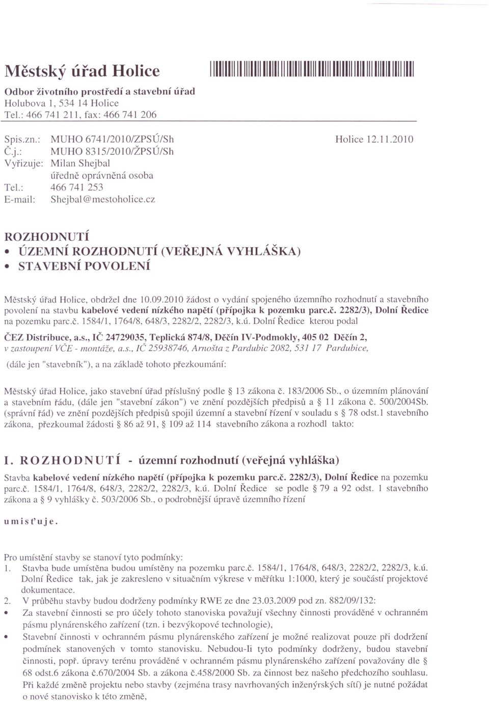 2010 ROZHODNUTÍ ÚZEMNÍ ROZHODNUTÍ (VEŘEJNÁ VYHLÁŠKA) STAVEBNÍ POVOLENÍ Městský úřad Holice, obdržel dne 10.09.