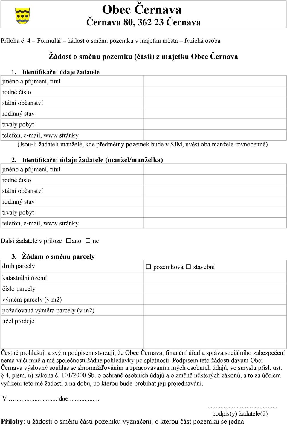 Identifikační údaje žadatele (manžel/manželka) rodné číslo státní občanství rodinný stav Další žadatelé v příloze ano ne 3.