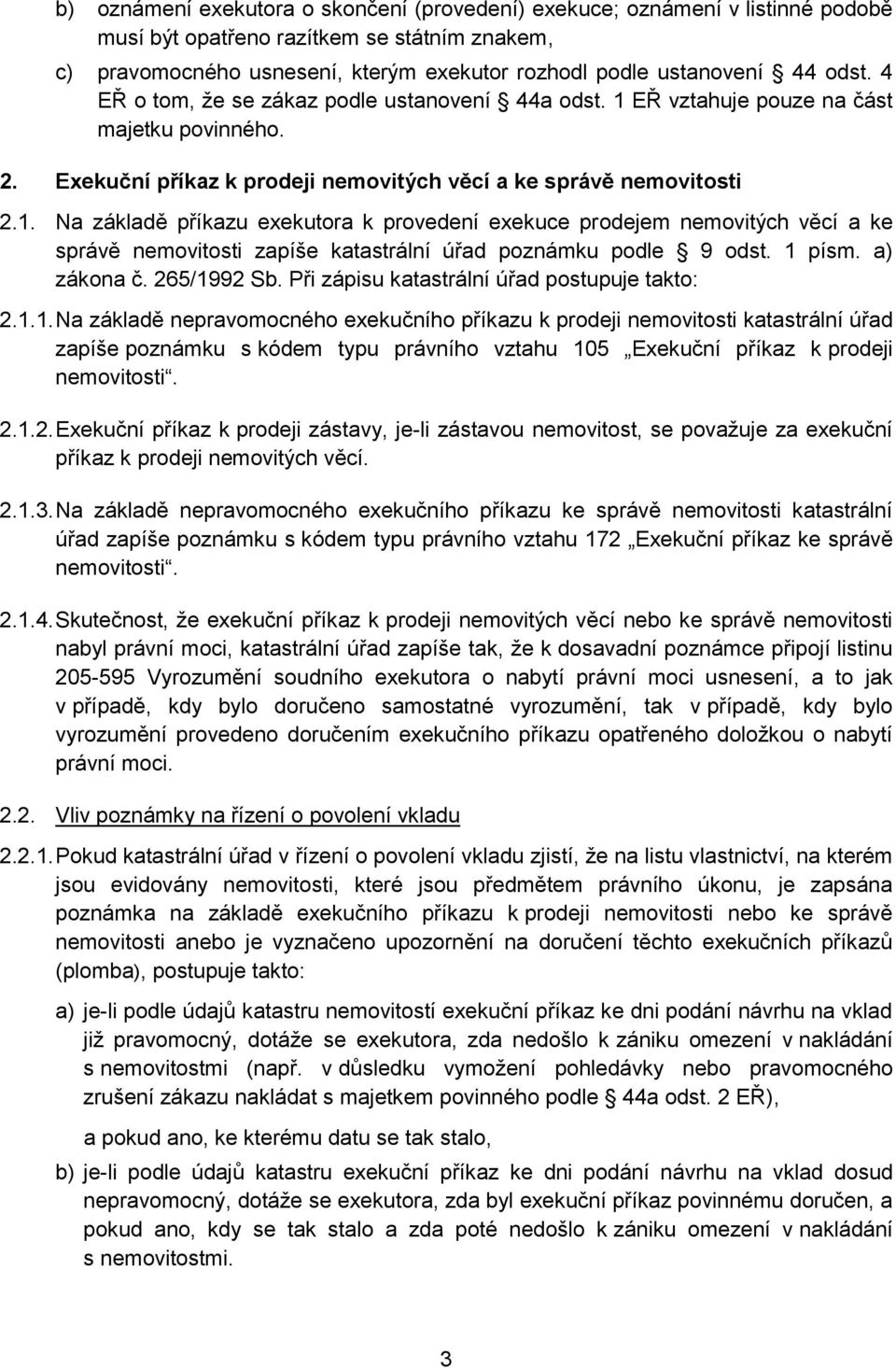 EŘ vztahuje pouze na část majetku povinného. 2. Exekuční příkaz k prodeji nemovitých věcí a ke správě nemovitosti 2.1.