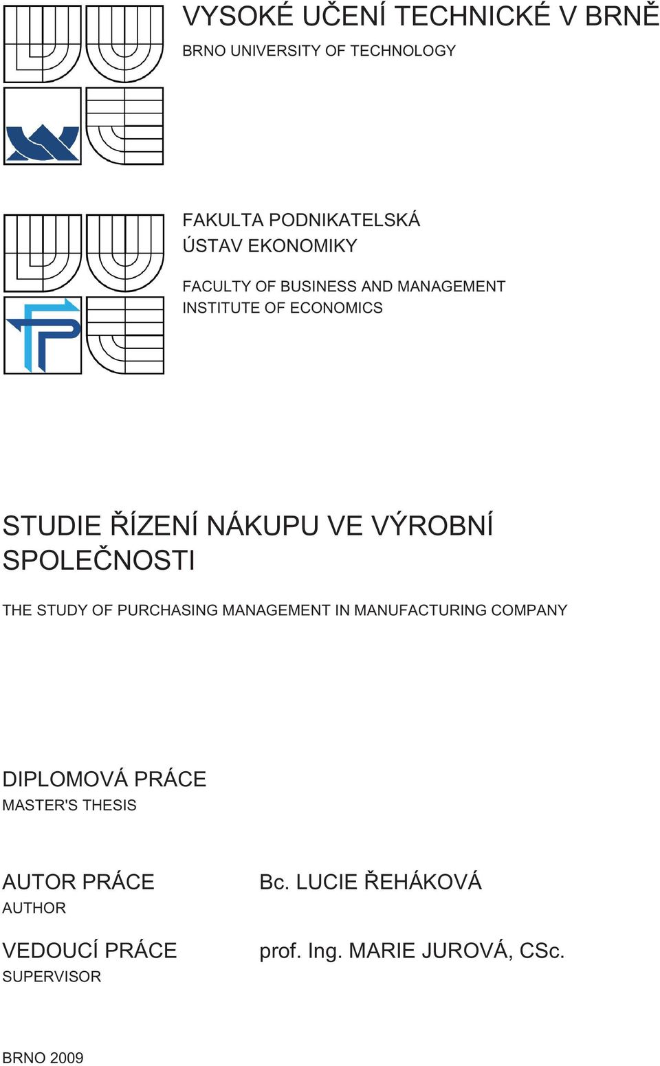 SPOLEČNOSTI THE STUDY OF PURCHASING MANAGEMENT IN MANUFACTURING COMPANY DIPLOMOVÁ PRÁCE MASTER'S