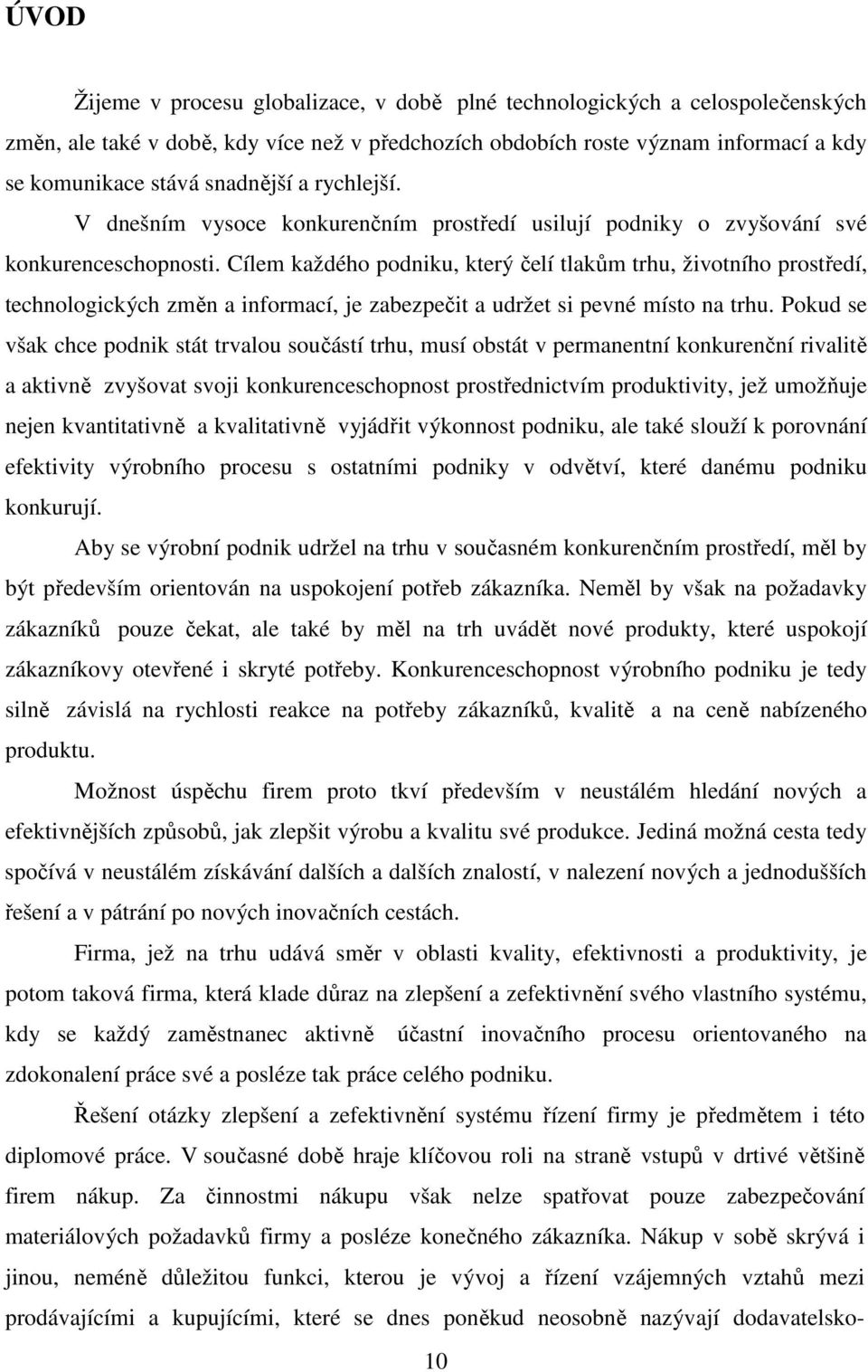 Cílem každého podniku, který čelí tlakům trhu, životního prostředí, technologických změn a informací, je zabezpečit a udržet si pevné místo na trhu.