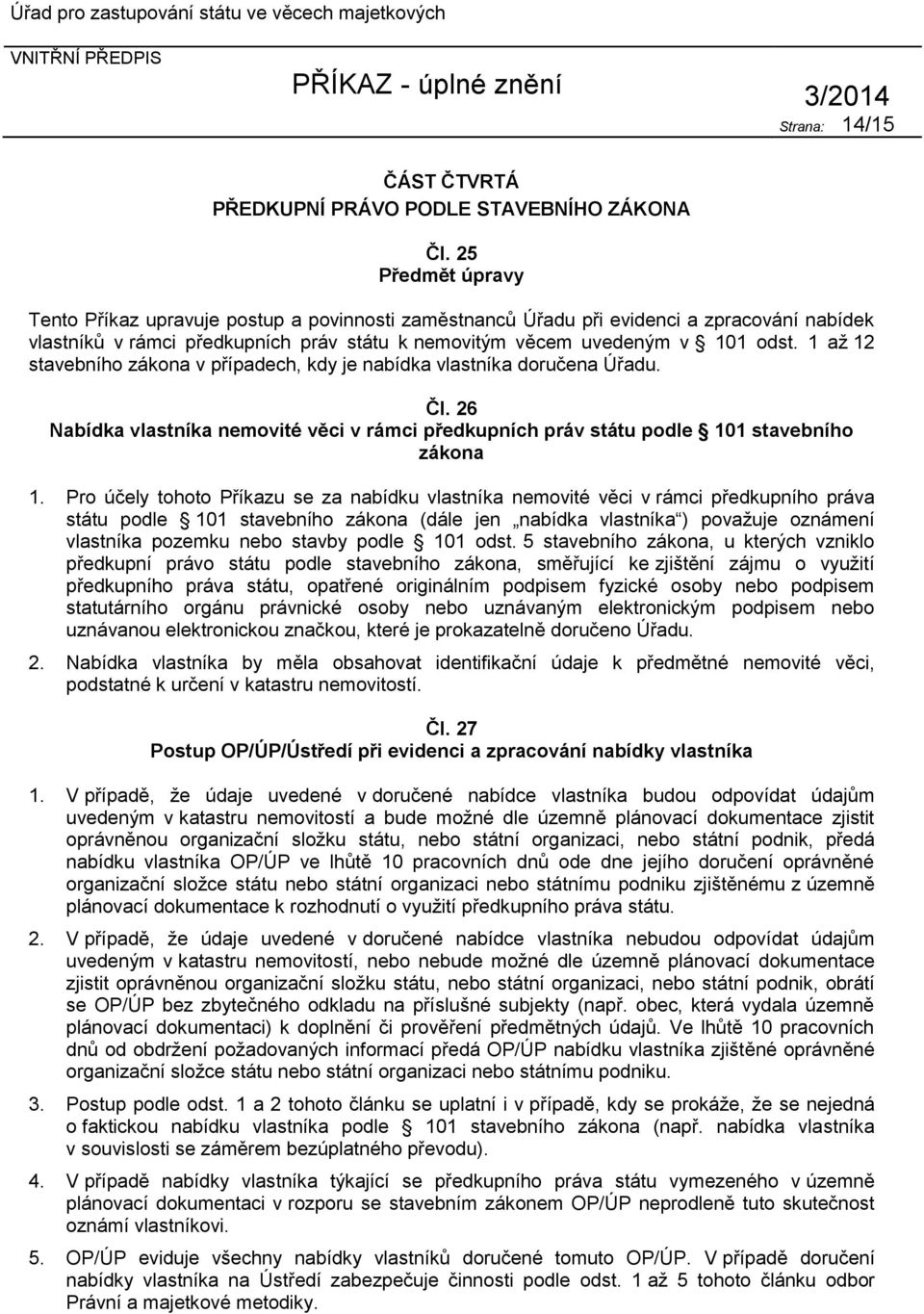 1 až 12 stavebního zákona v případech, kdy je nabídka vlastníka doručena Úřadu. Čl. 26 Nabídka vlastníka nemovité věci v rámci předkupních práv státu podle 101 stavebního zákona 1.