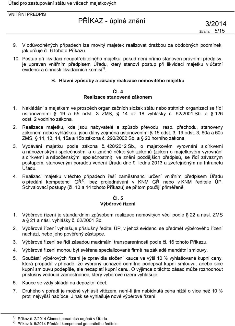 činnosti likvidačních komisí 1). B. Hlavní způsoby a zásady realizace nemovitého majetku Čl. 4 Realizace stanovené zákonem 1.