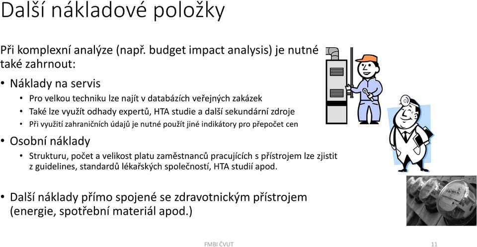 odhady expertů, HTA studie a další sekundární zdroje Při využití zahraničních údajů je nutné použít jiné indikátory pro přepočet cen Osobní náklady