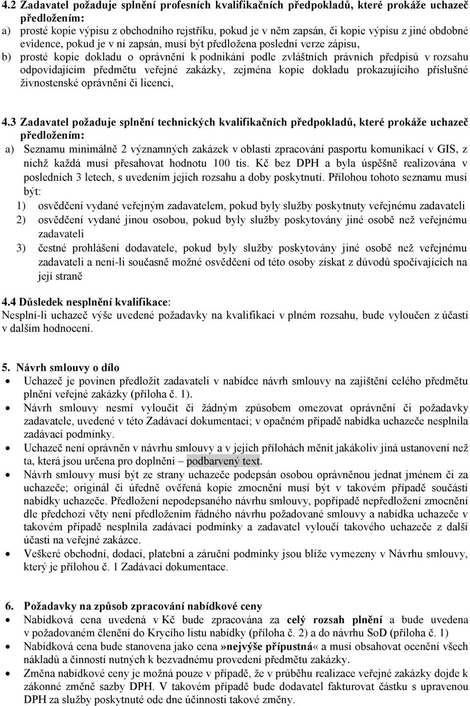 veřejné zakázky, zejména kopie dokladu prokazujícího příslušné živnostenské oprávnění či licenci, 4.