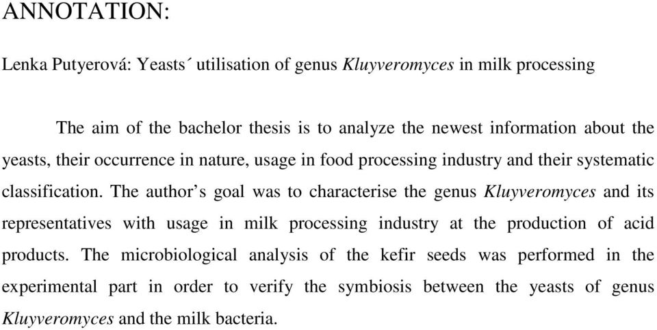 The author s goal was to characterise the genus Kluyveromyces and its representatives with usage in milk processing industry at the production of acid