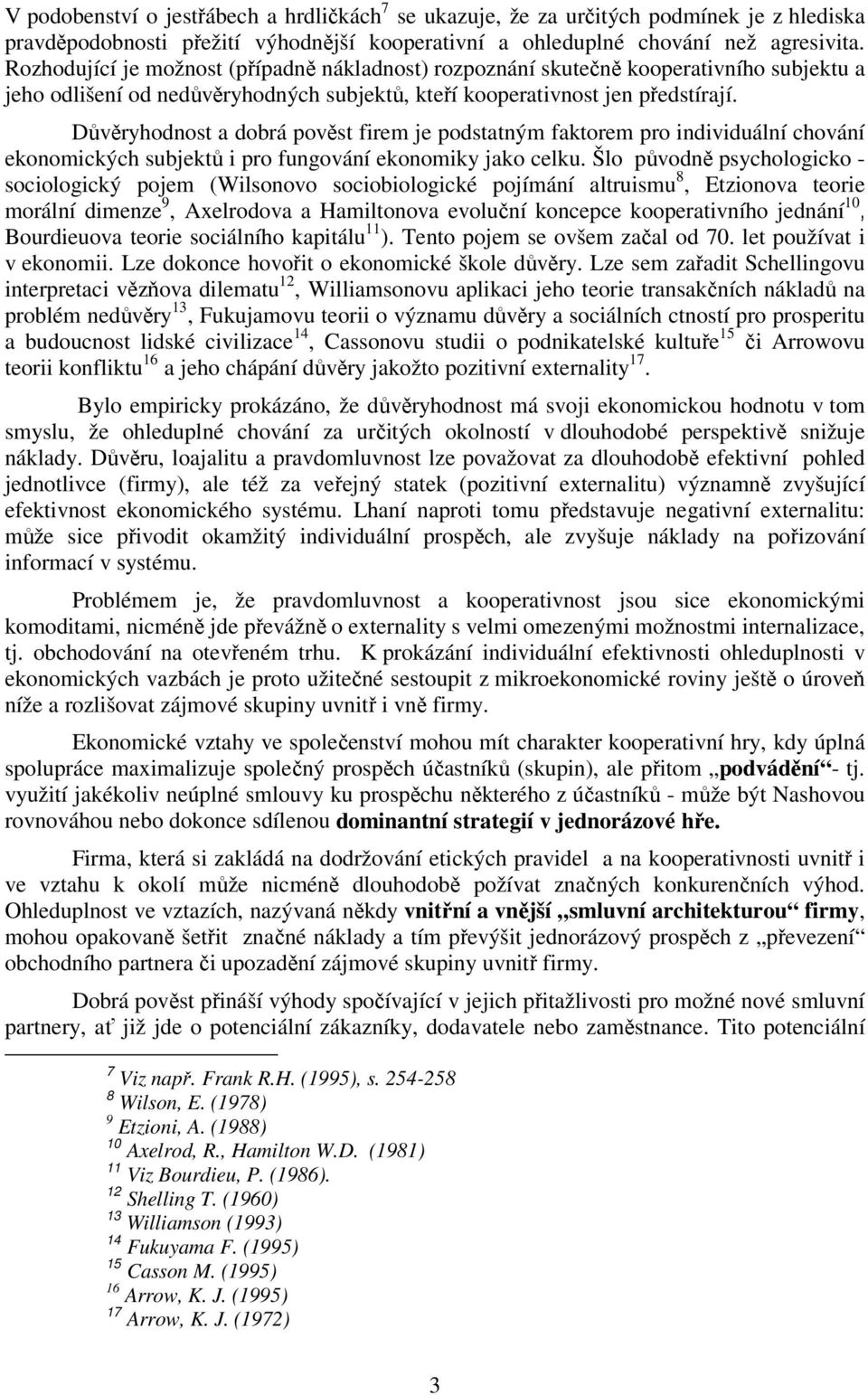 Důvěryhodnost a dobrá pověst firem je podstatným faktorem pro individuální chování ekonomických subjektů i pro fungování ekonomiky jako celku.