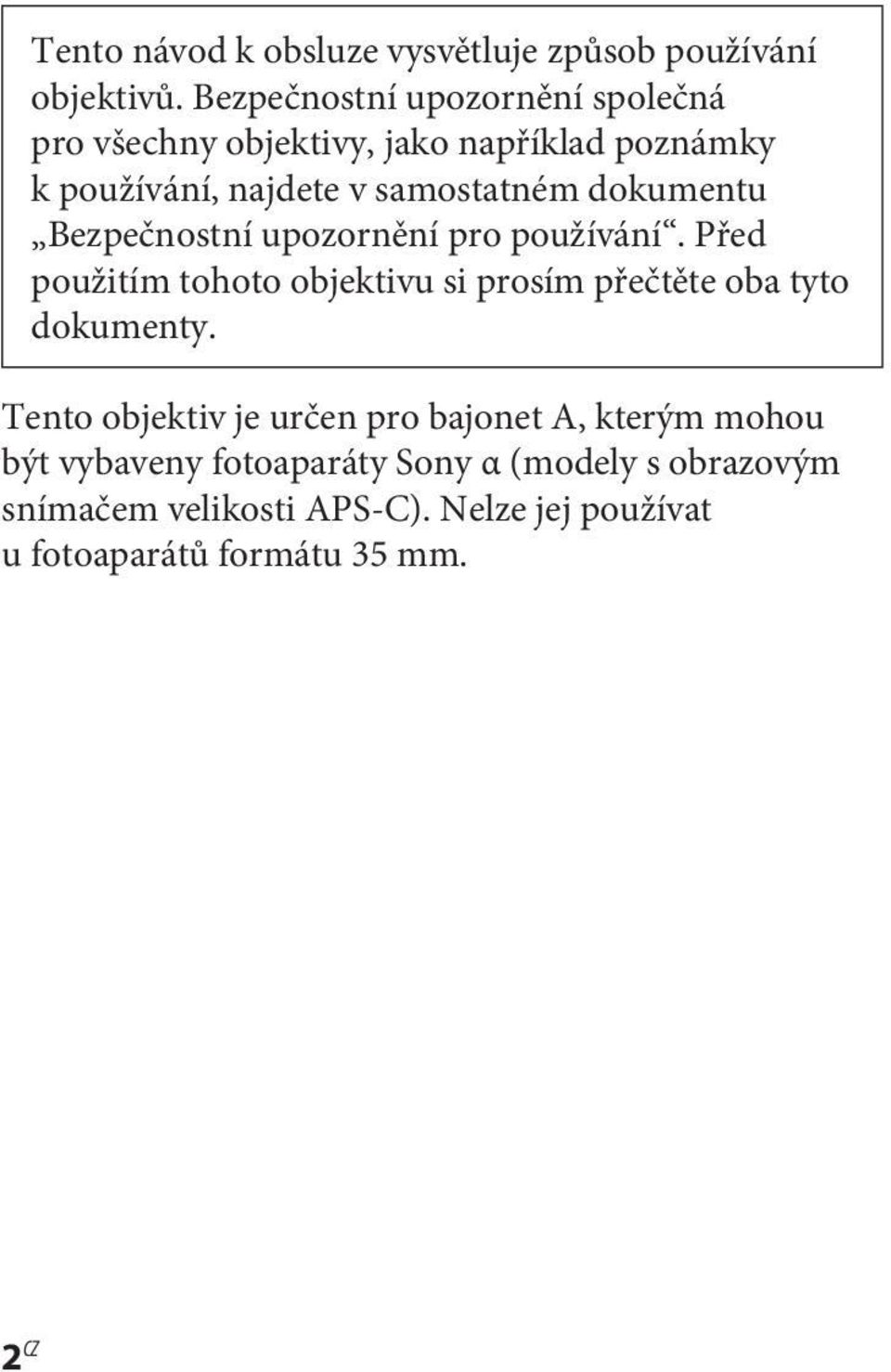 dokumentu Bezpečnostní upozornění pro používání. Před použitím tohoto objektivu si prosím přečtěte oba tyto dokumenty.