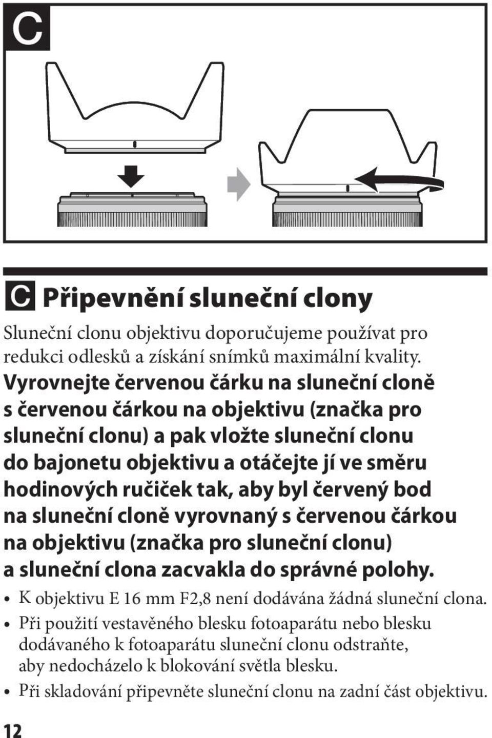 ručiček tak, aby byl červený bod na sluneční cloně vyrovnaný s červenou čárkou na objektivu (značka pro sluneční clonu) a sluneční clona zacvakla do správné polohy.