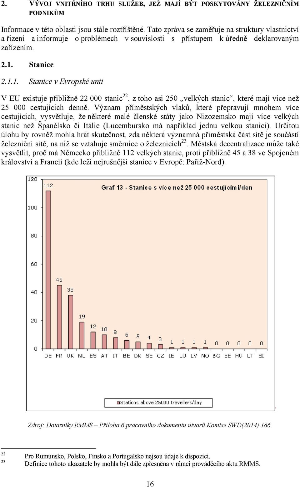 Stanice 2.1.1. Stanice v Evropské unii V EU existuje přibližně 22 000 stanic 22, z toho asi 250 velkých stanic, které mají více než 25 000 cestujících denně.