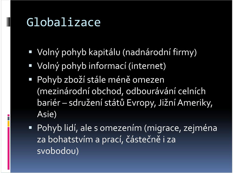 celních bariér sdružení států Evropy, Jižní Ameriky, Asie) Pohyb lidí, ale