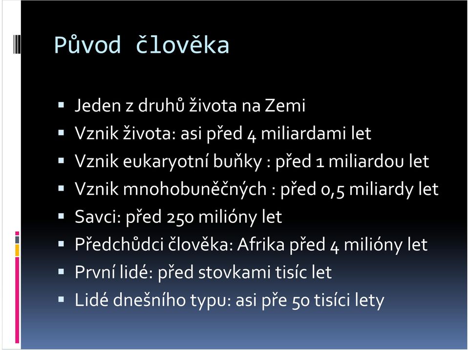 miliardy let Savci: před 250 milióny let Předchůdci člověka: Afrika před 4