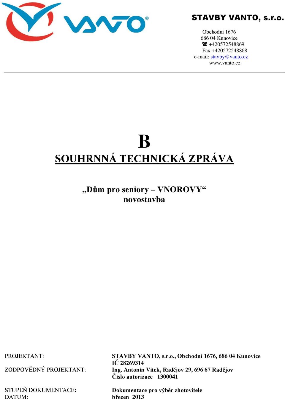 cz B SOUHRNNÁ TECHNICKÁ ZPRÁVA Dům pro seniory VNOROVY novostavba PROJEKTANT: ZODPOVĚDNÝ PROJEKTANT: