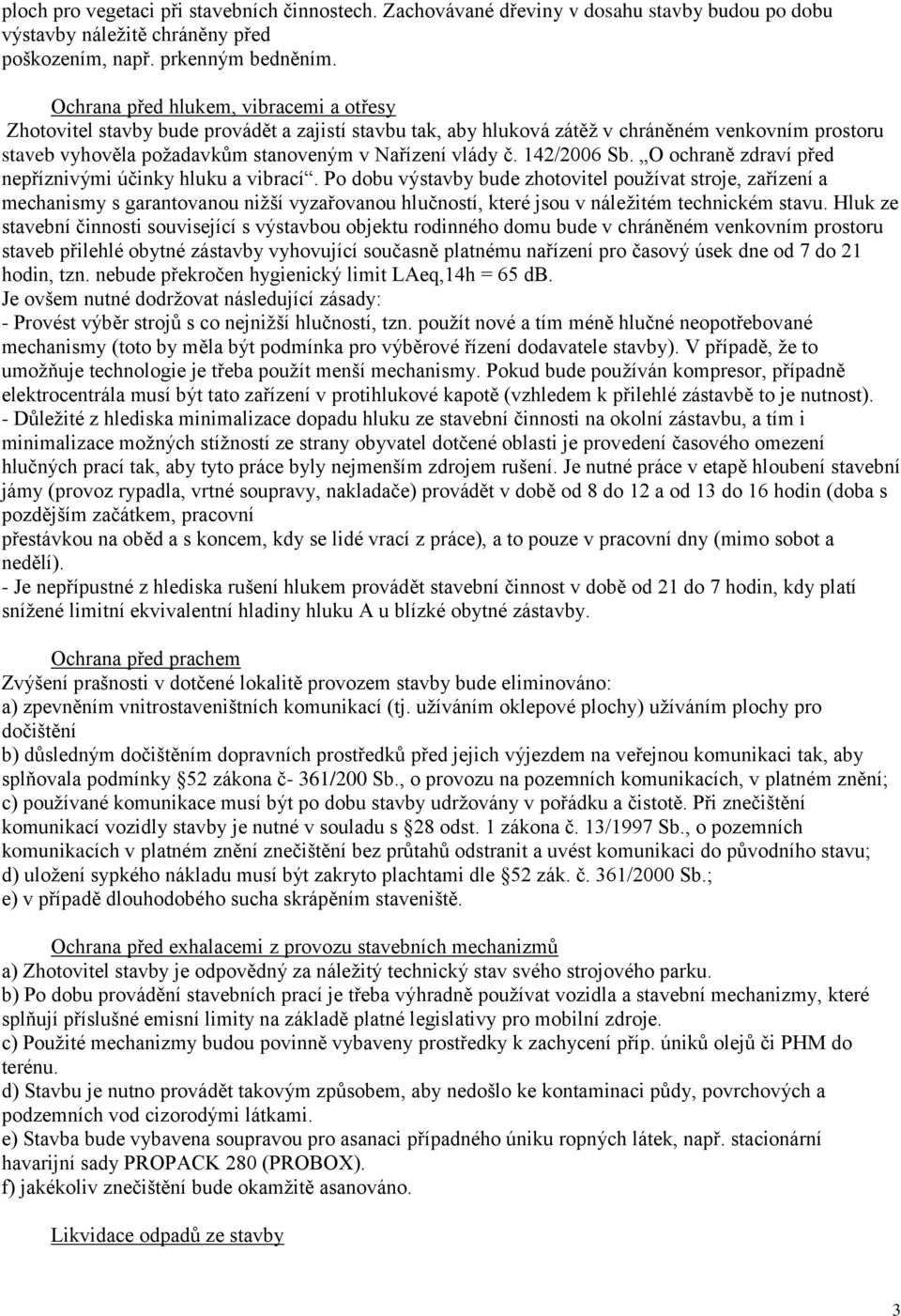 142/2006 Sb. O ochraně zdraví před nepříznivými účinky hluku a vibrací.