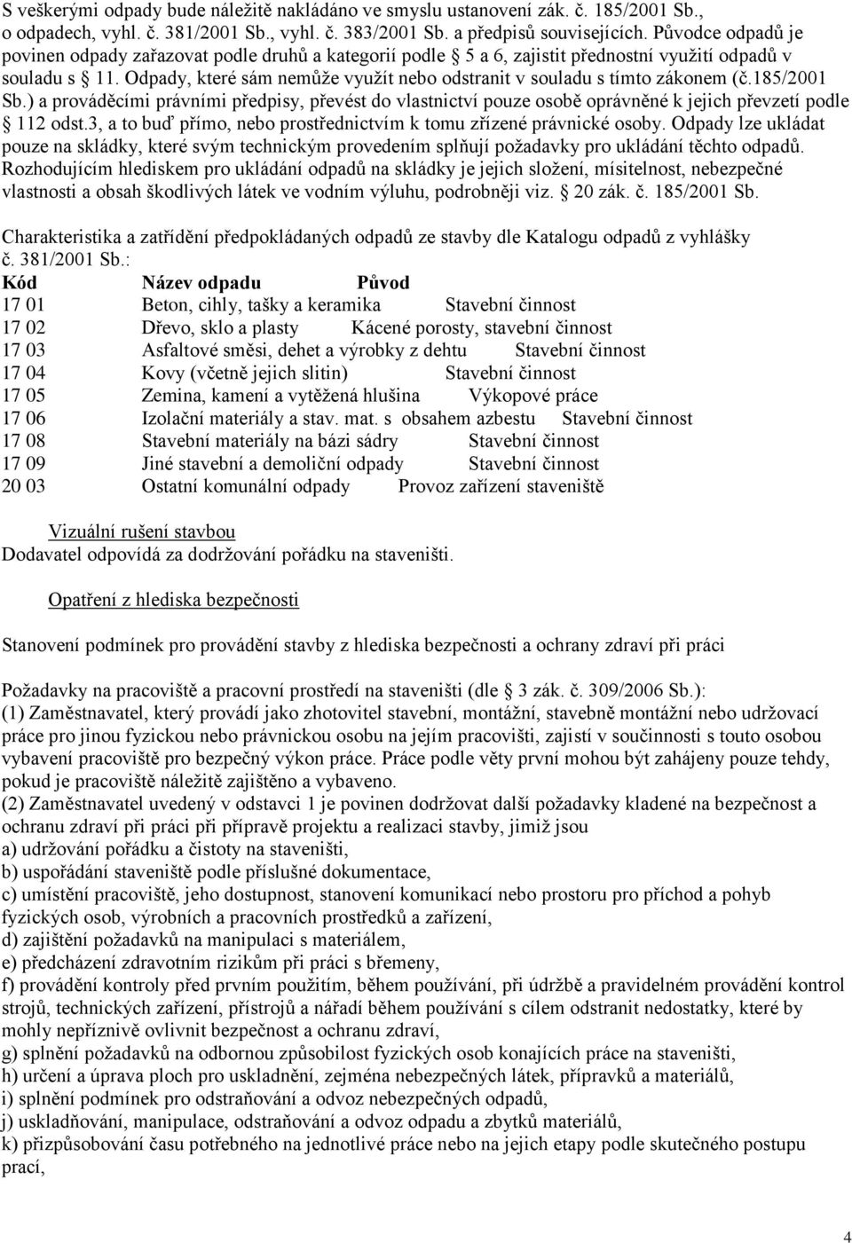 Odpady, které sám nemůže využít nebo odstranit v souladu s tímto zákonem (č.185/2001 Sb.