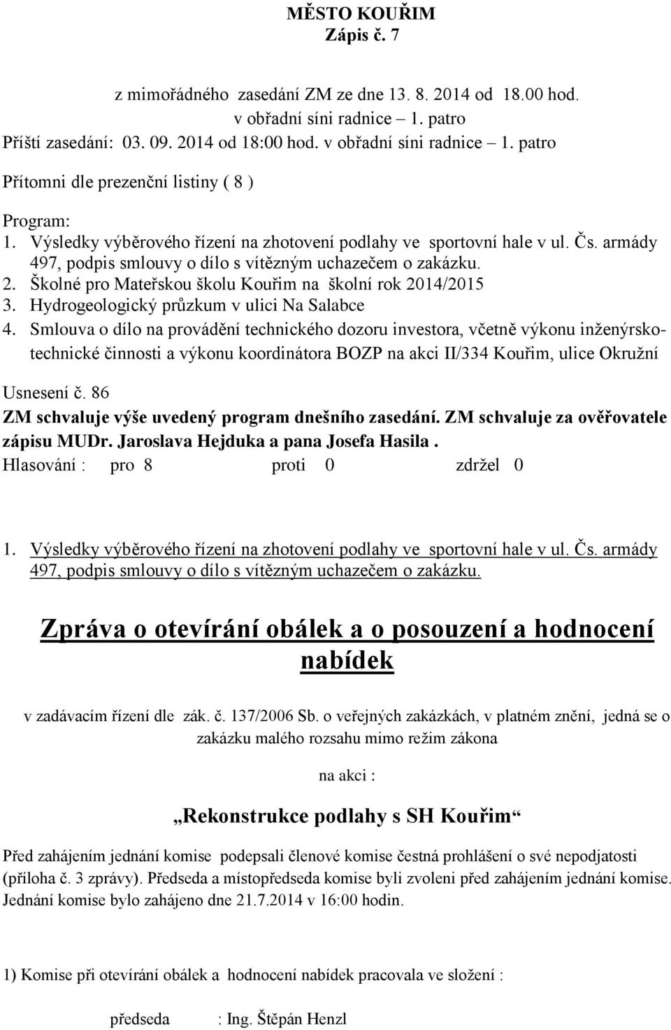 Školné pro Mateřskou školu Kouřim na školní rok 2014/2015 3. Hydrogeologický průzkum v ulici Na Salabce 4.