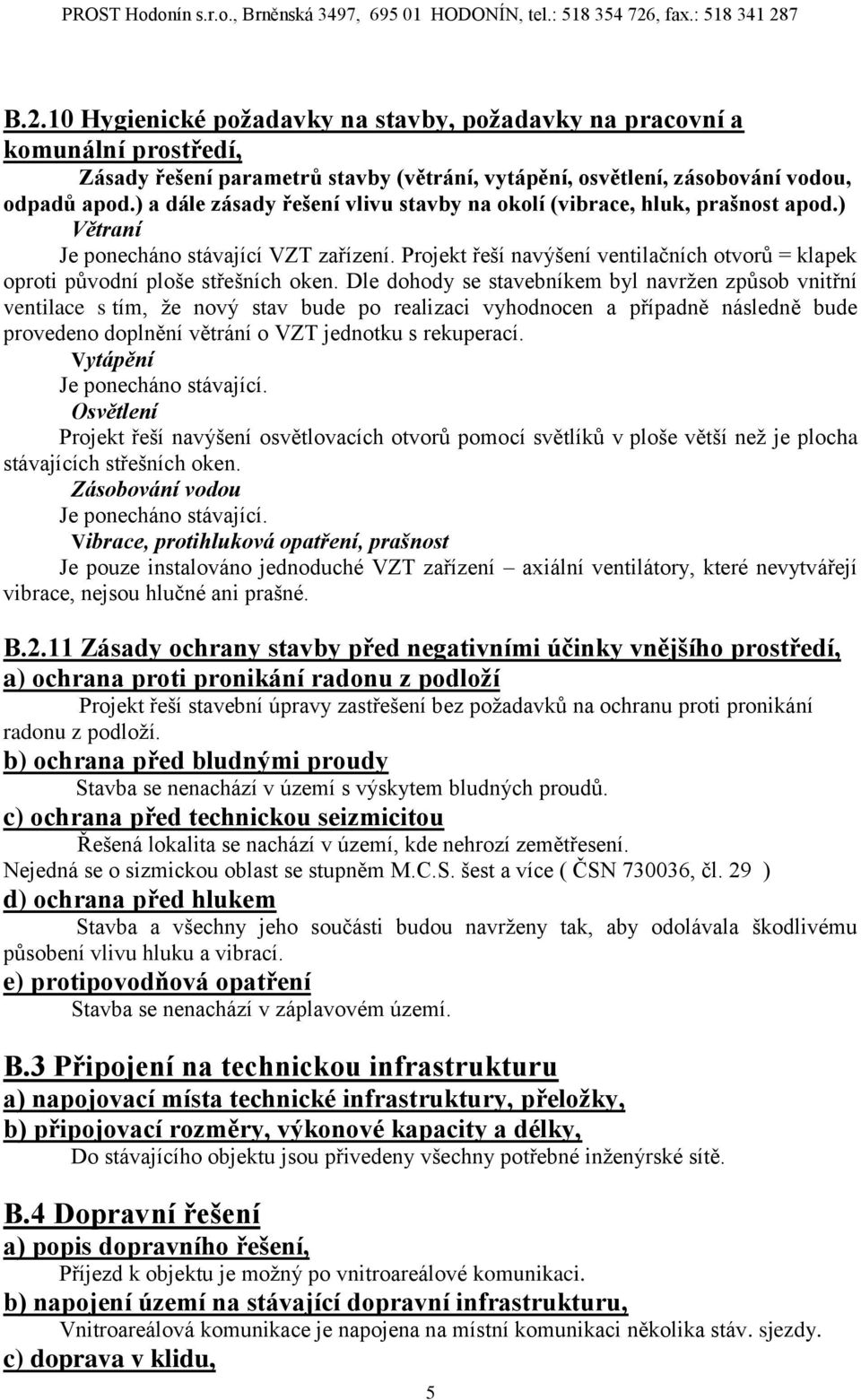 Projekt řeší navýšení ventilačních otvorů = klapek oproti původní ploše střešních oken.