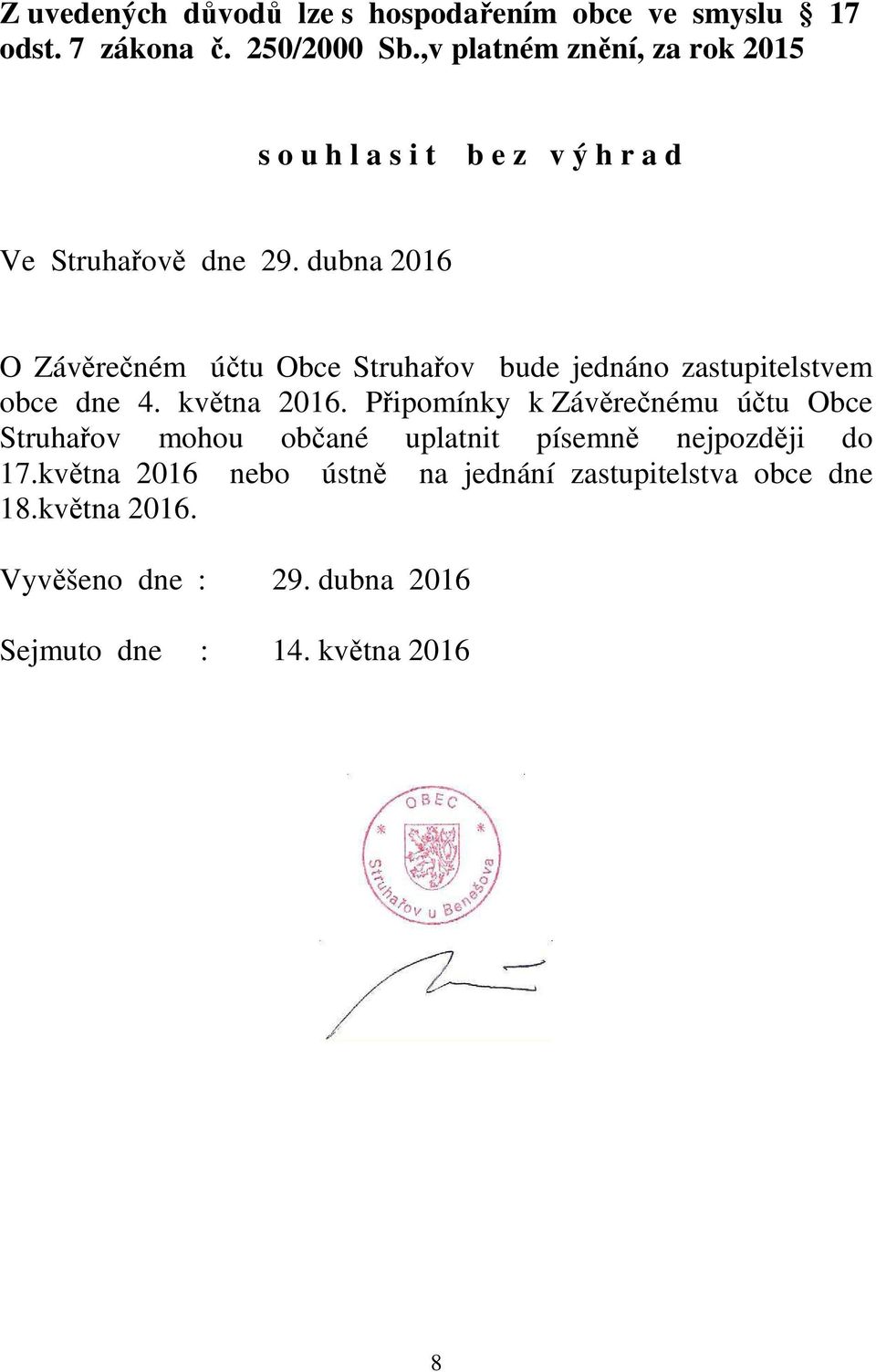 dubna 2016 O Závěrečném účtu Obce Struhařov bude jednáno zastupitelstvem obce dne 4. května 2016.