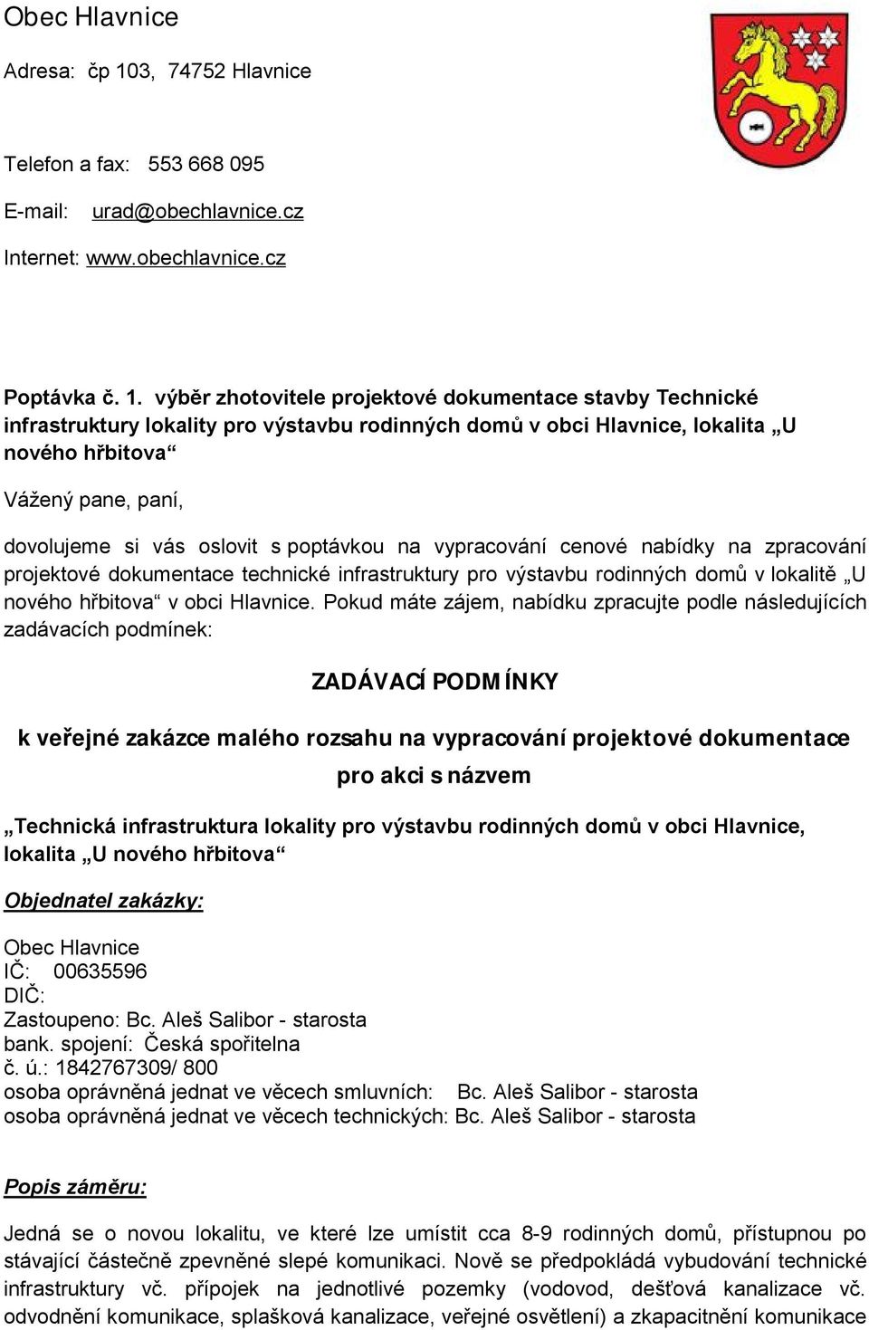 výběr zhotovitele projektové dokumentace stavby Technické infrastruktury lokality pro výstavbu rodinných domů v obci Hlavnice, lokalita U nového hřbitova Vážený pane, paní, dovolujeme si vás oslovit