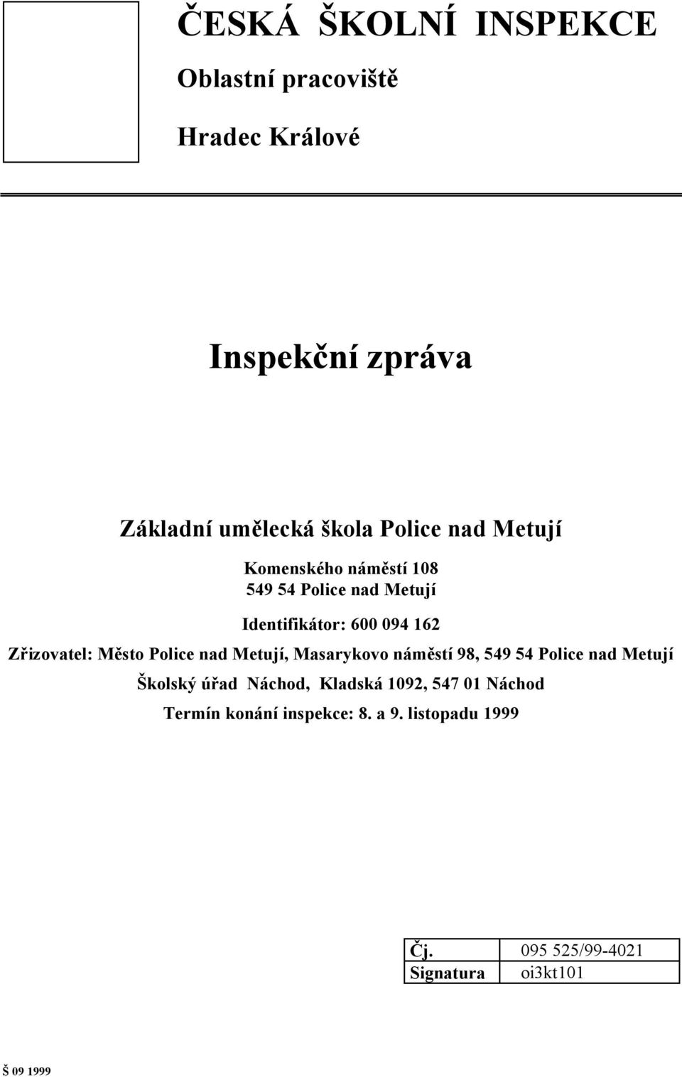 Police nad Metují, Masarykovo náměstí 98, 549 54 Police nad Metují Školský úřad Náchod, Kladská 1092,