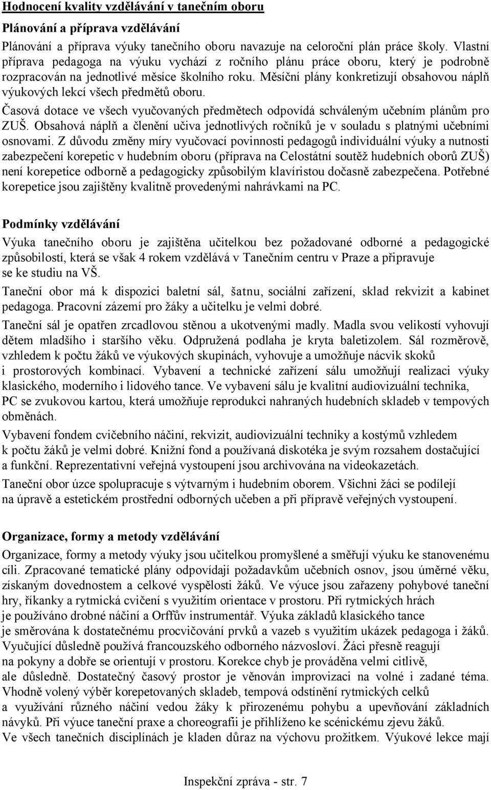 Měsíční plány konkretizují obsahovou náplň výukových lekcí všech předmětů oboru. Časová dotace ve všech vyučovaných předmětech odpovídá schváleným učebním plánům pro ZUŠ.