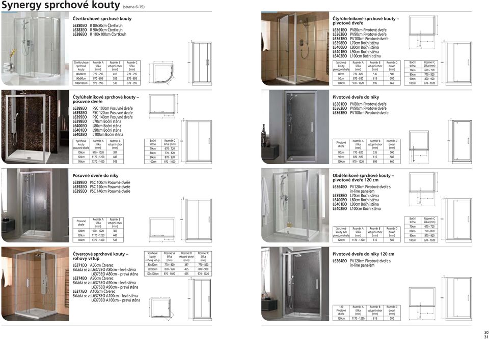 Pivotové dveře L6362EO PV90cm Pivotové dveře L6363EO PV100cm Pivotové dveře L6398EO L70cm Boční stěna L6400EO L80cm Boční stěna L6401EO L90cm Boční stěna L6402EO L100cm Boční stěna Sprchové Rozměr A