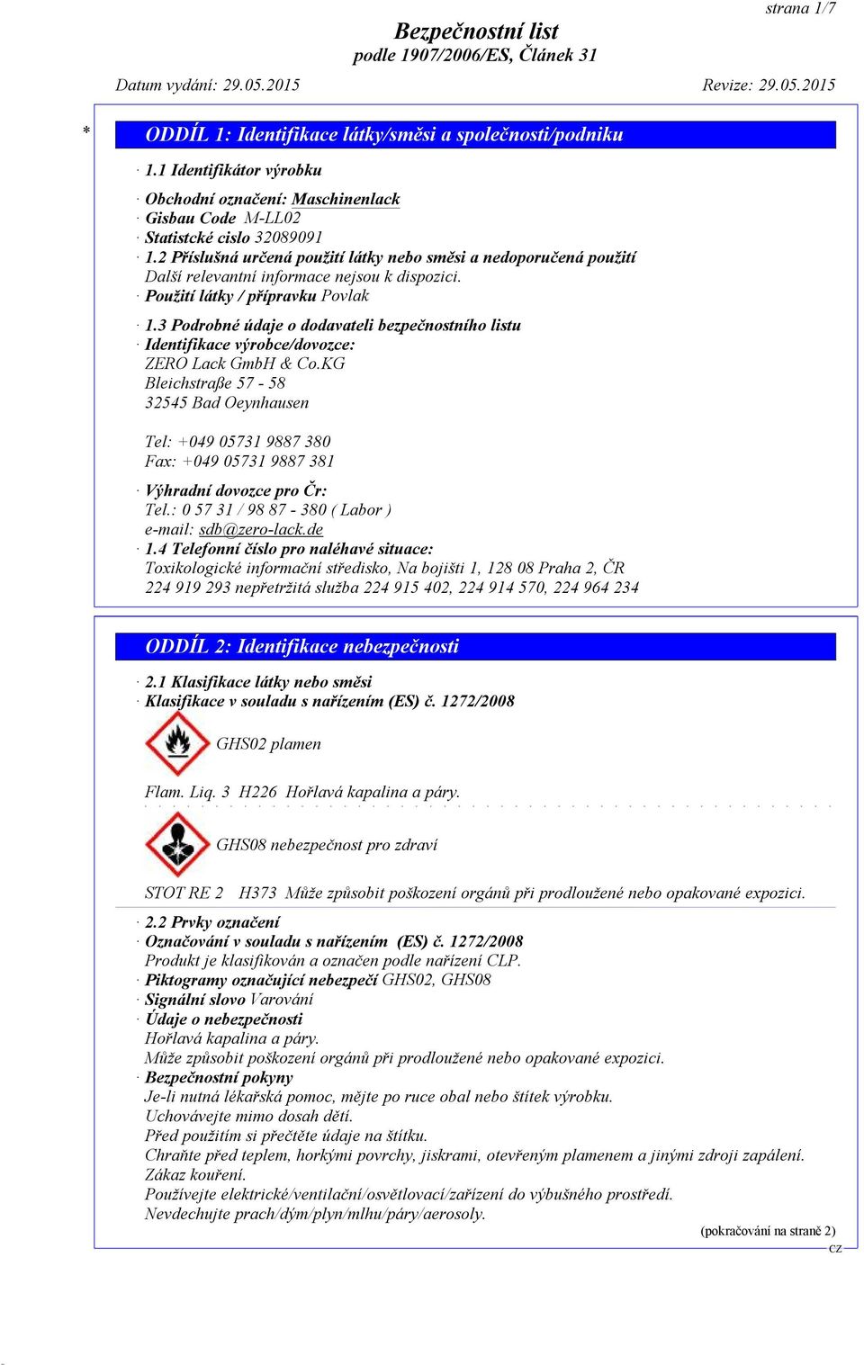 3 Podrobné údaje o dodavateli bezpečnostního listu Identifikace výrobce/dovozce: ZERO Lack GmbH & Co.