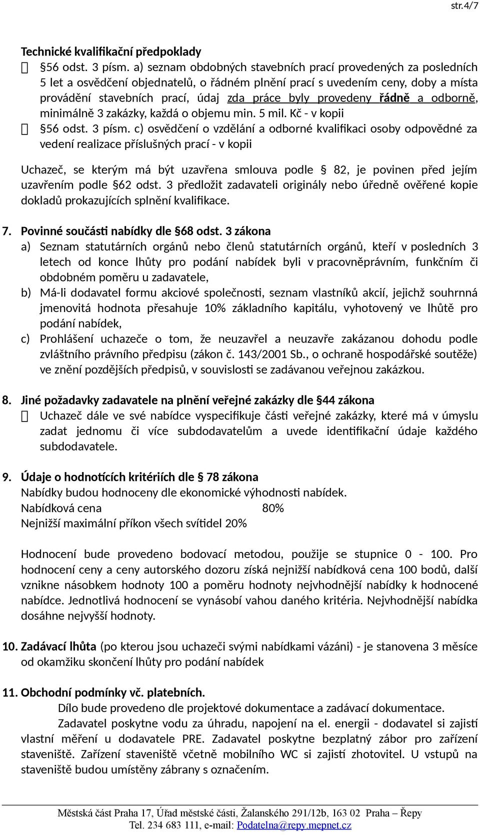 provedeny řádně a odborně, minimálně 3 zakázky, každá o objemu min. 5 mil. Kč - v kopii 56 odst. 3 písm.