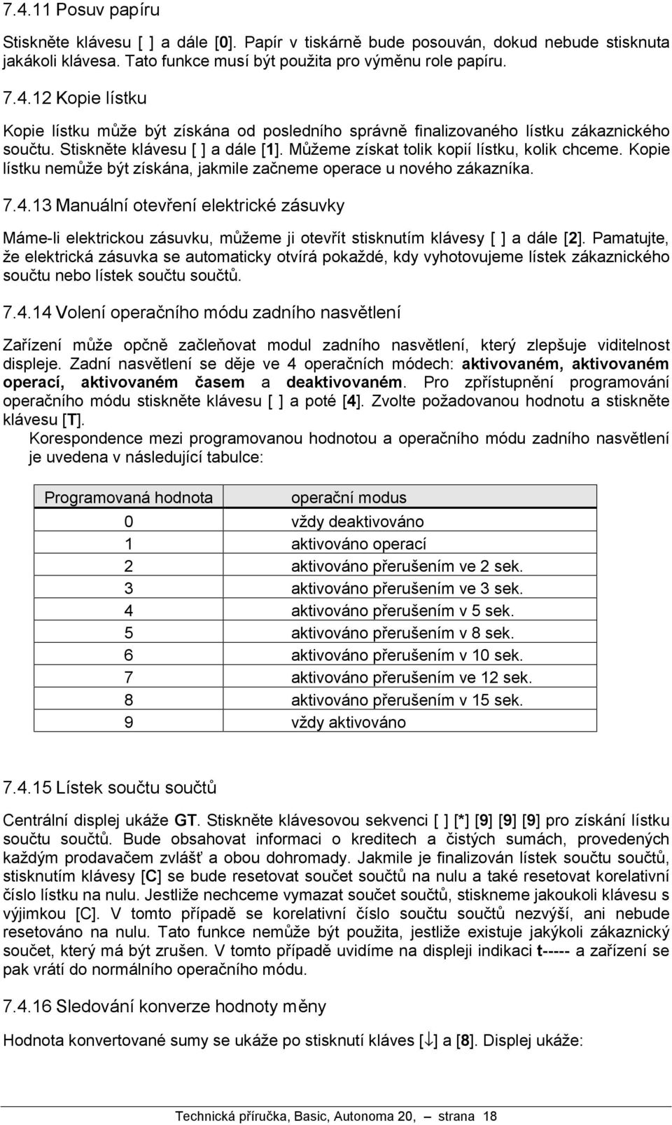 13 Manua lnıotevrenıelektricke za suvky Ma me-li elektrickou za suvku, muzeme ji otevrıt stisknutım kla vesy [ ] a da le [2].