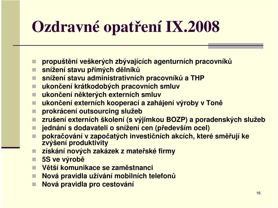 pracovních smluv ukončení některých externích smluv ukončení externích kooperací a zahájení výroby v Toně prokrácení outsourcing služeb zrušení externích školení (s