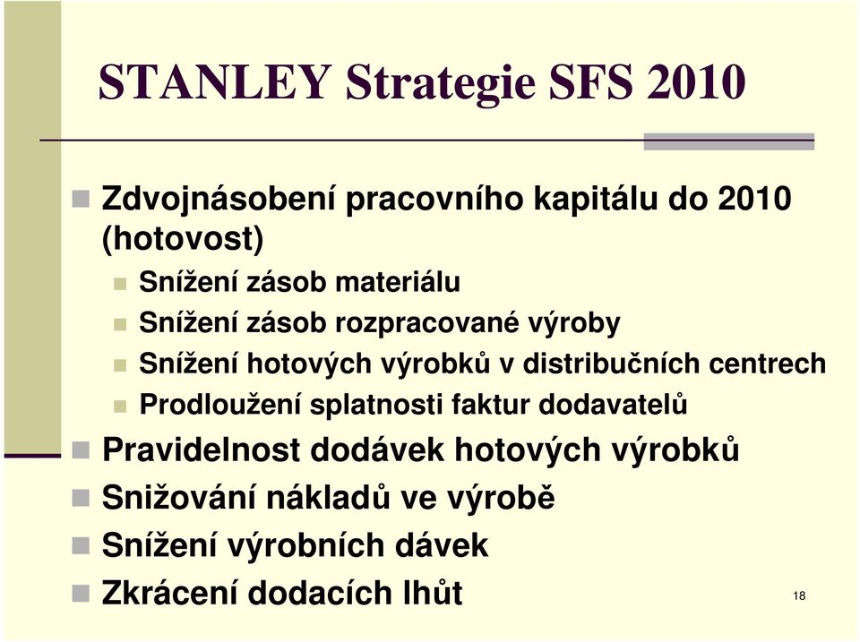 distribučních centrech Prodloužení splatnosti faktur dodavatelů Pravidelnost dodávek