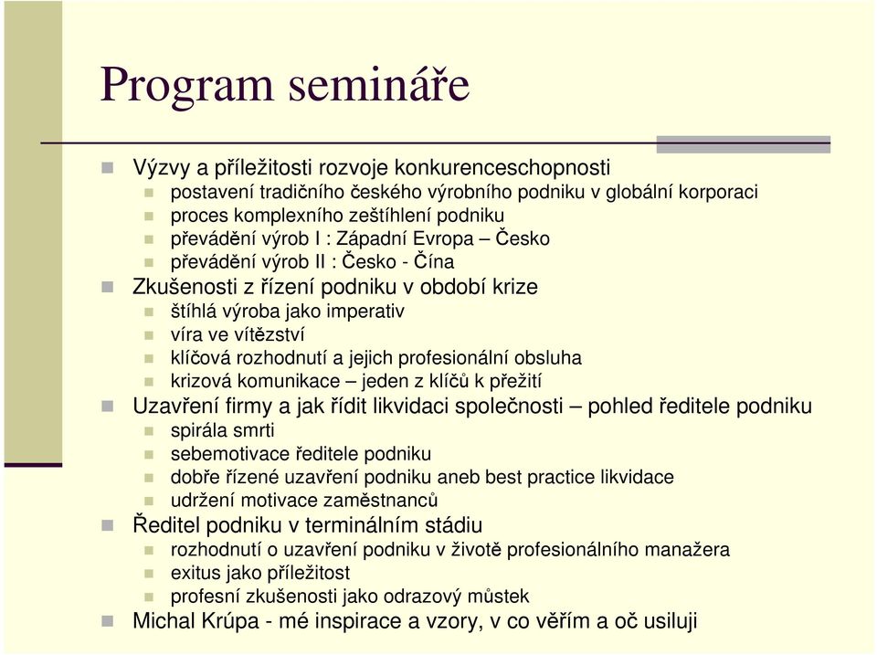 krizová komunikace jeden z klíčů k přežití Uzavření firmy a jak řídit likvidaci společnosti pohled ředitele podniku spirála smrti sebemotivace ředitele podniku dobře řízené uzavření podniku aneb best