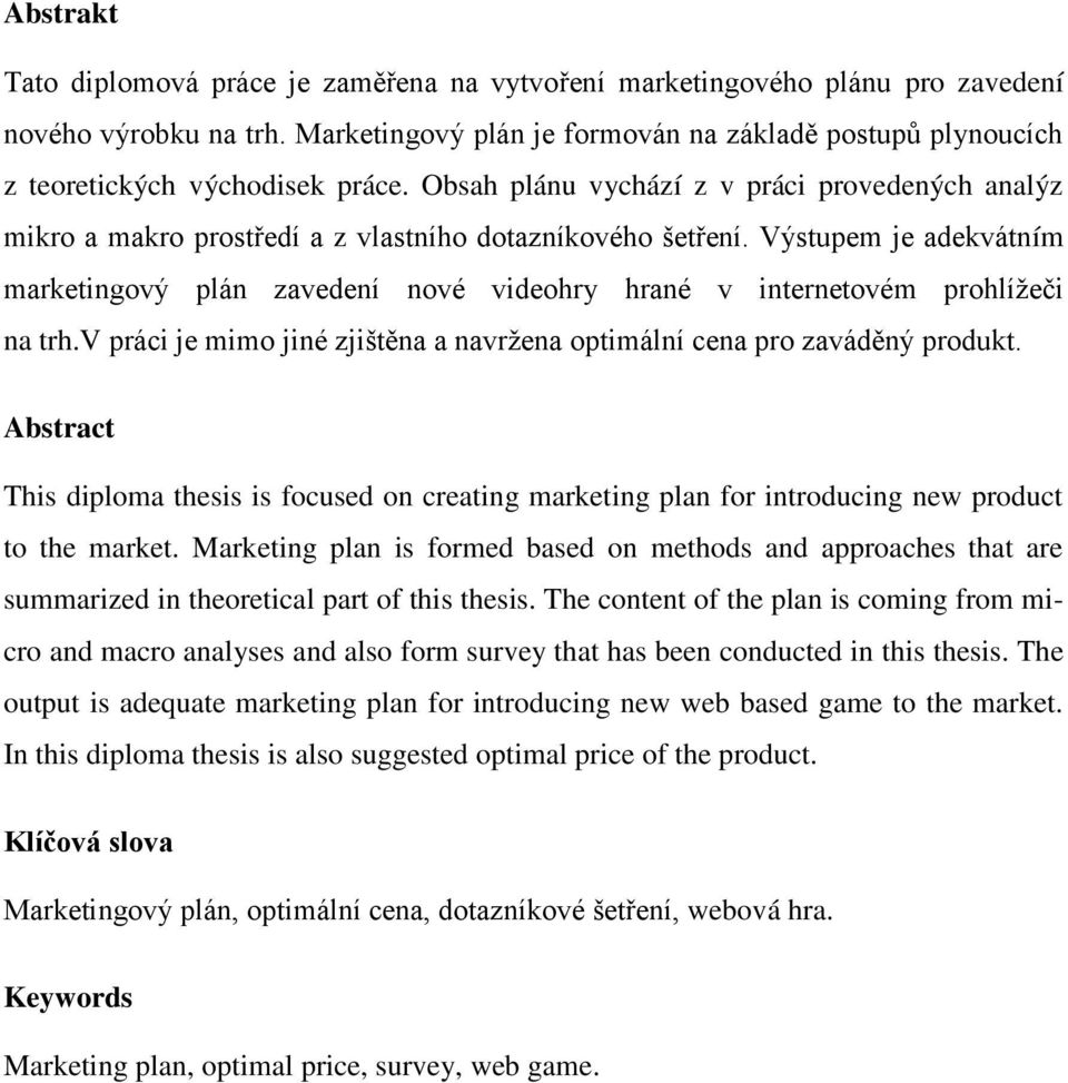 Obsah plánu vychází z v práci provedených analýz mikro a makro prostředí a z vlastního dotazníkového šetření.