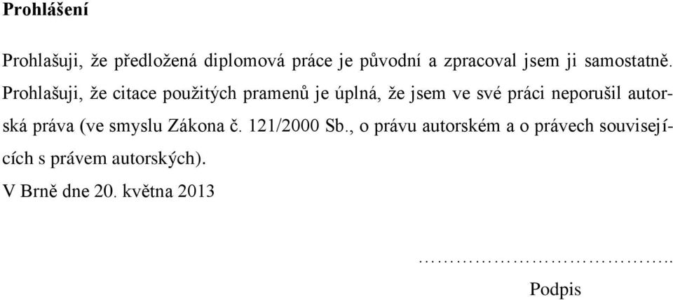 Prohlašuji, ţe citace pouţitých pramenů je úplná, ţe jsem ve své práci neporušil