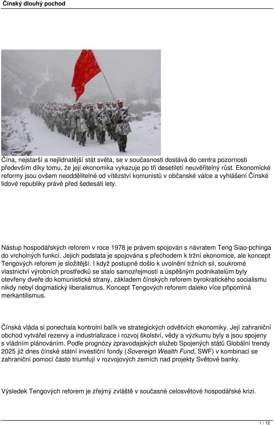 Nástup hospodářských reforem v roce 1978 je právem spojován s návratem Teng Siao-pchinga do vrcholných funkcí.