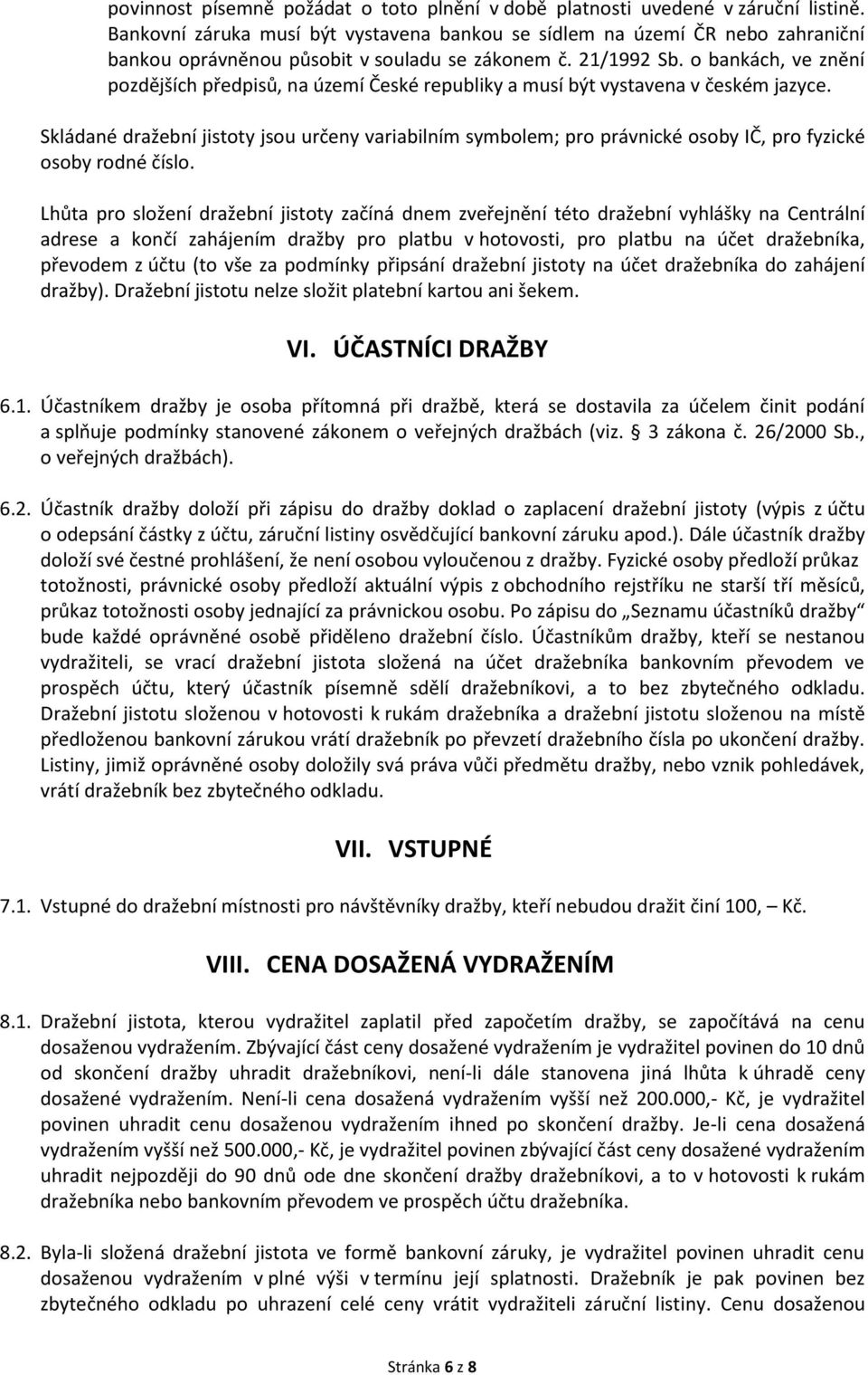 o bankách, ve znění pozdějších předpisů, na území České republiky a musí být vystavena v českém jazyce.