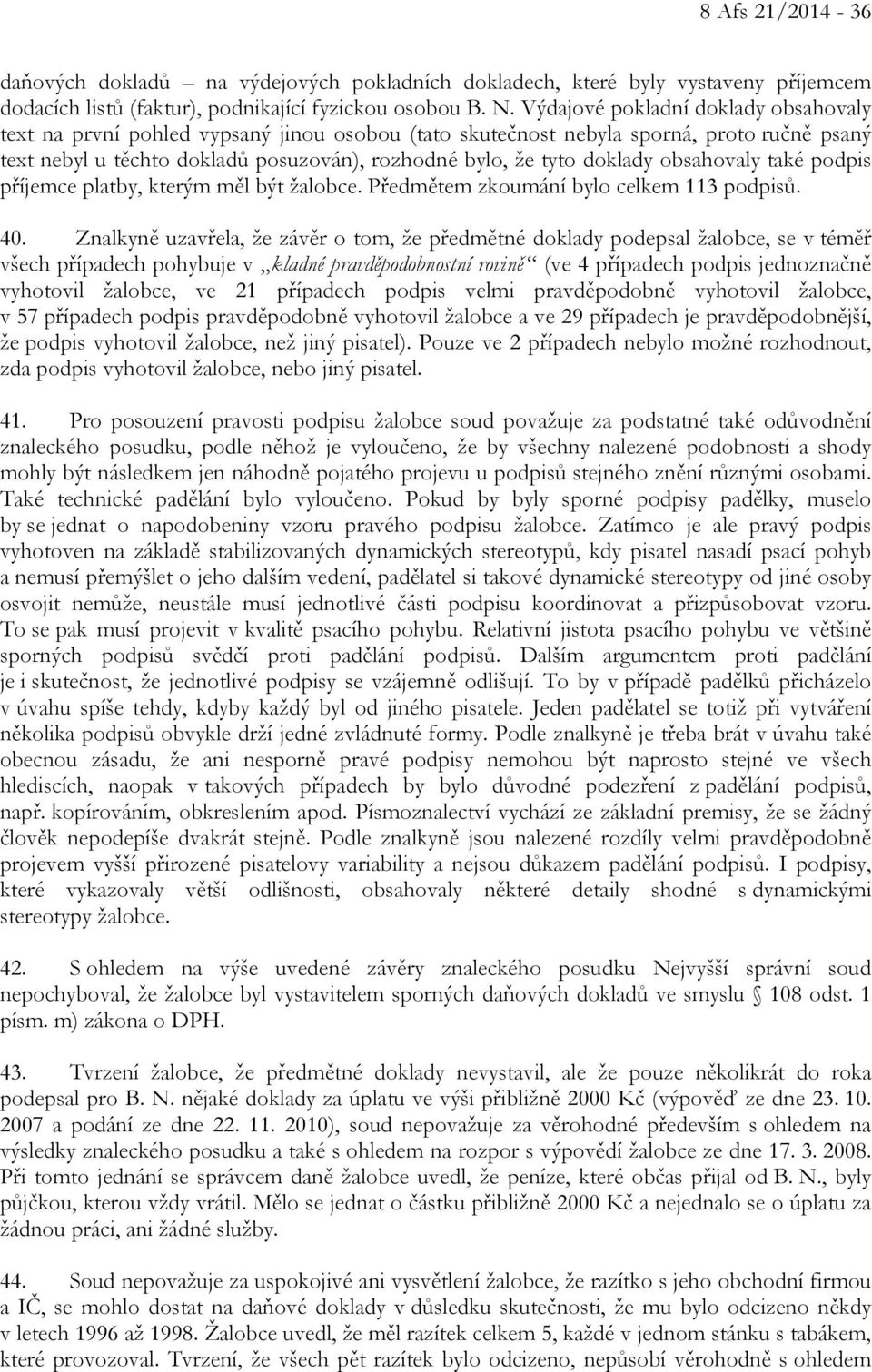 obsahovaly také podpis příjemce platby, kterým měl být žalobce. Předmětem zkoumání bylo celkem 113 podpisů. 40.