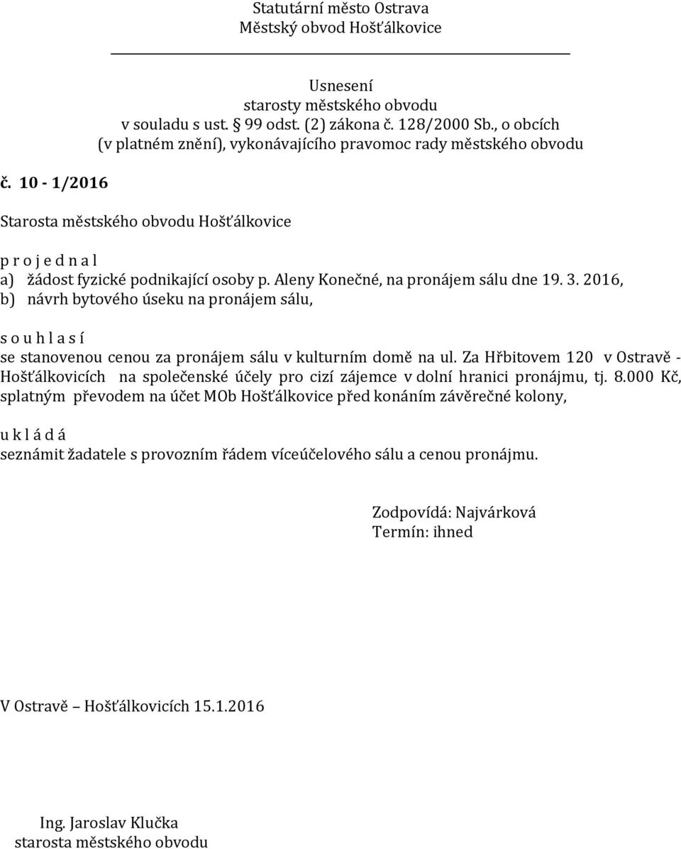 Za Hřbitovem 120 v Ostravě - Hošťálkovicích na společenské účely pro cizí zájemce v dolní hranici pronájmu, tj. 8.