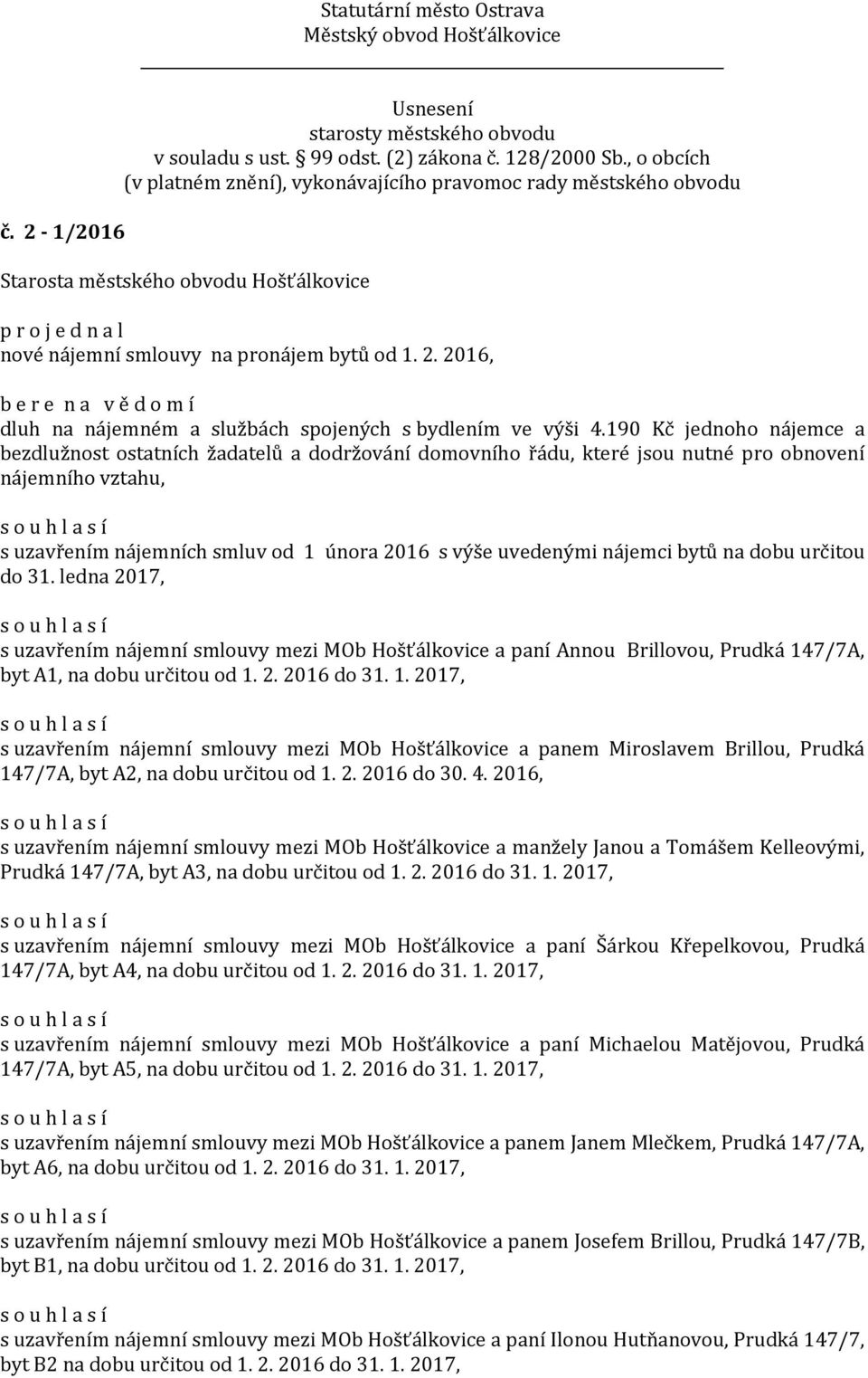 nájemci bytů na dobu určitou do 31. ledna 2017, s uzavřením nájemní smlouvy mezi MOb Hošťálkovice a paní Annou Brillovou, Prudká 14