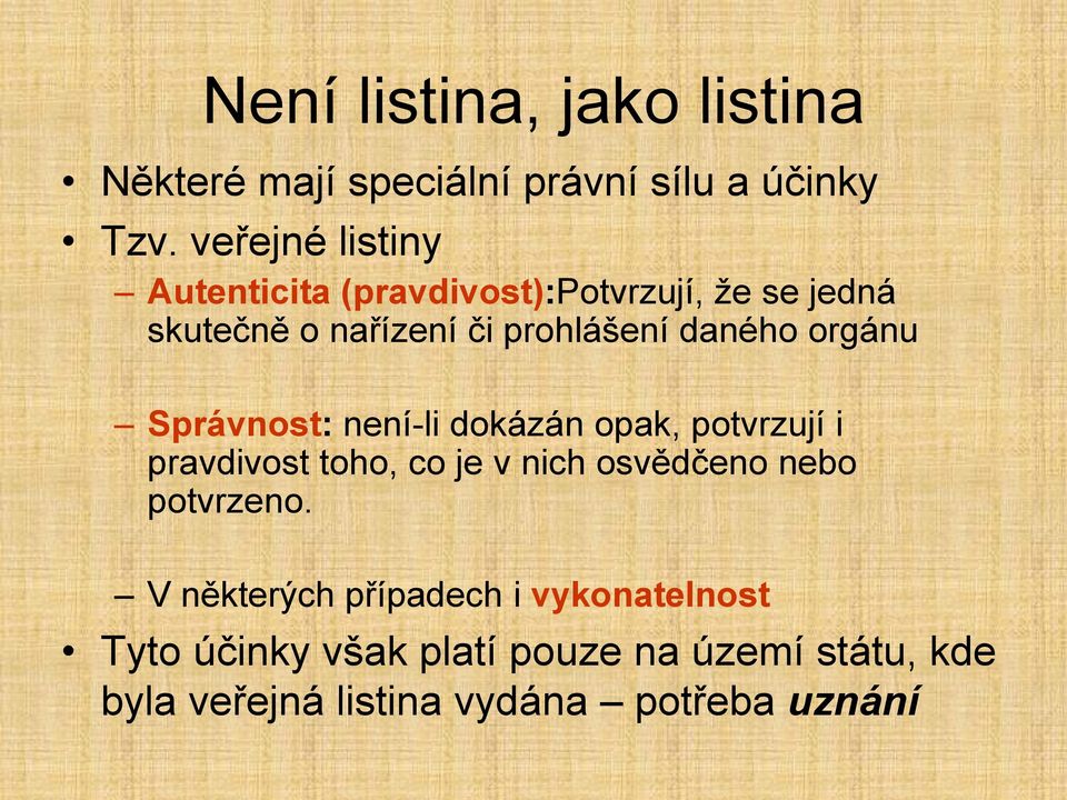 orgánu Správnost: není-li dokázán opak, potvrzují i pravdivost toho, co je v nich osvědčeno nebo