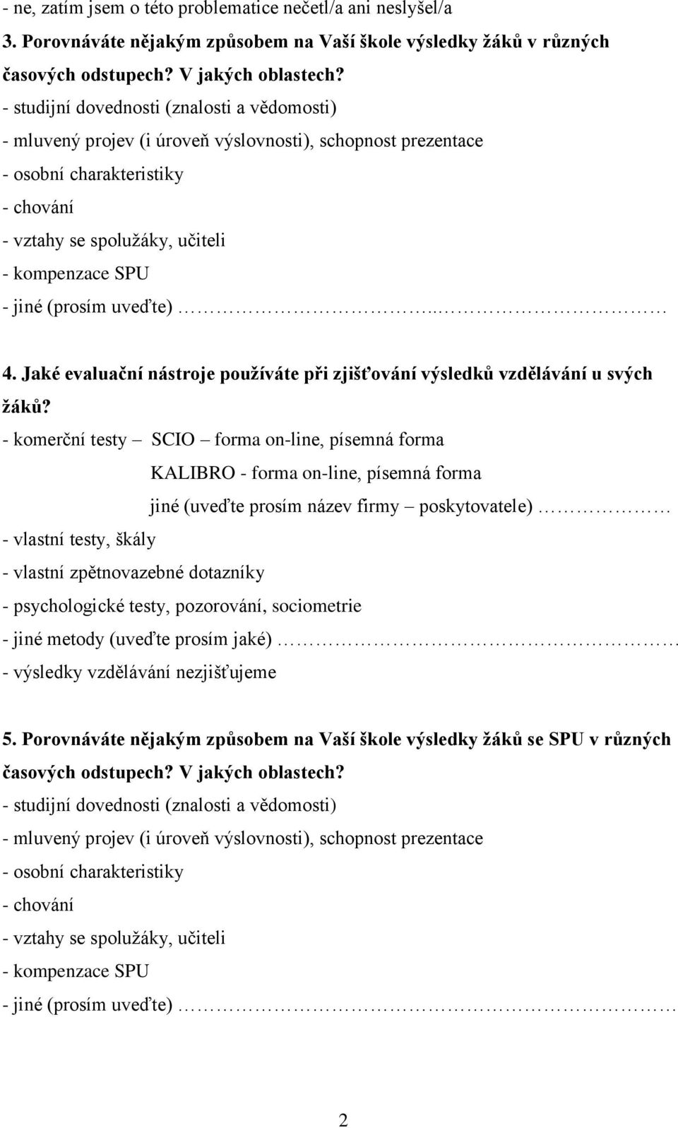 (prosím uveďte).. 4. Jaké evaluační nástroje používáte při zjišťování výsledků vzdělávání u svých žáků?