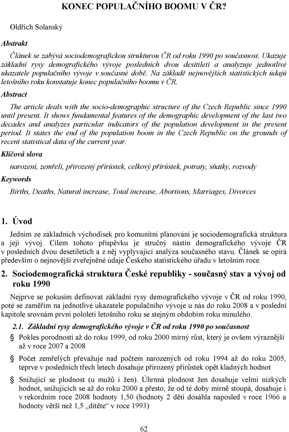 Na základě nejnovějších statistických údajů letošního roku konstatuje konec populačního boomu v ČR.