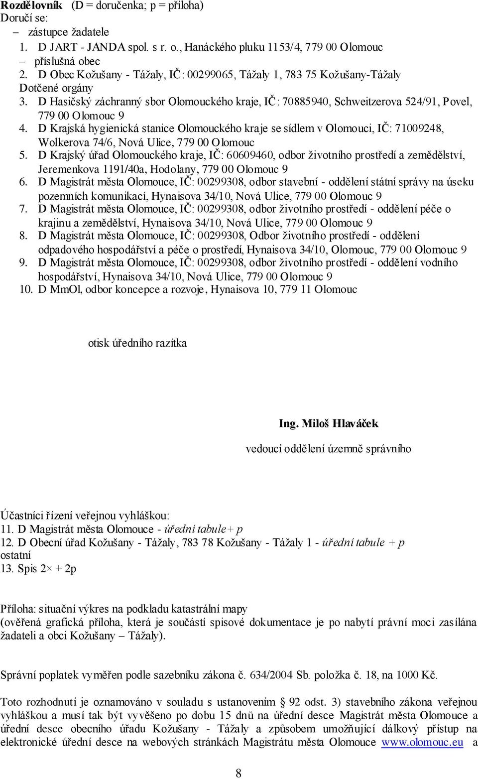 D Krajská hygienická stanice Olomouckého kraje se sídlem v Olomouci, IČ: 71009248, Wolkerova 74/6, Nová Ulice, 779 00 Olomouc 5.