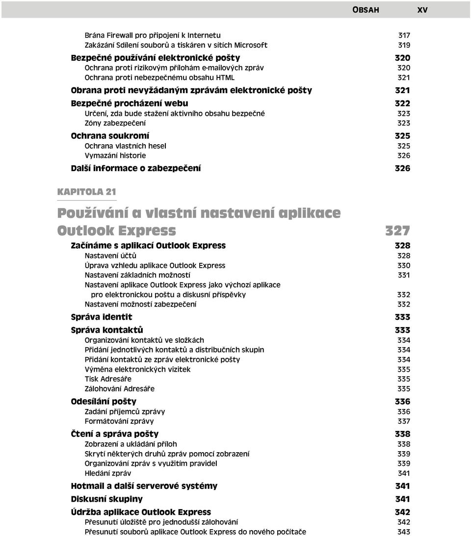 zabezpečení 323 Ochrana soukromí 325 Ochrana vlastních hesel 325 Vymazání historie 326 Další informace o zabezpečení 326 KAPITOLA 21 Používání a vlastní nastavení aplikace Outlook Express 327