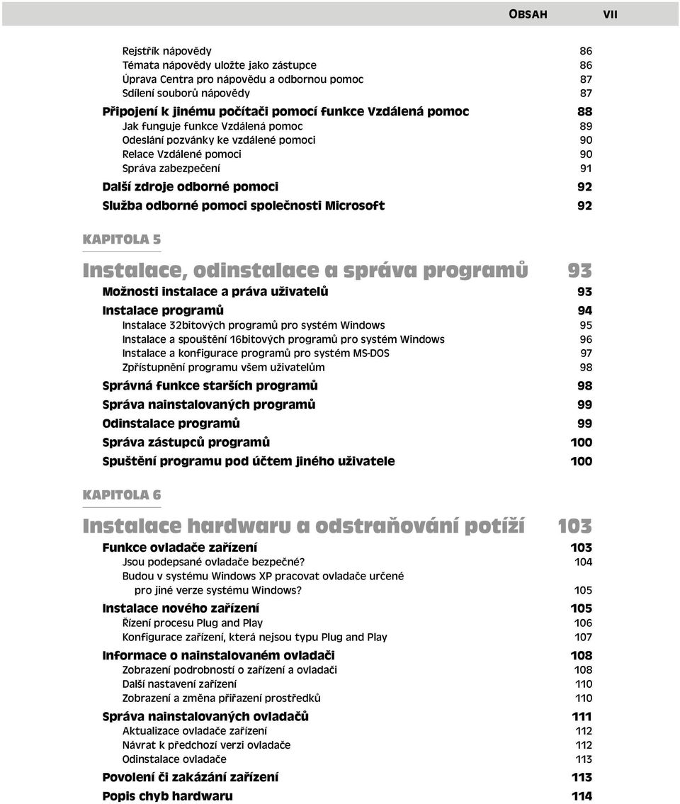 92 KAPITOLA 5 Instalace, odinstalace a správa programů 93 Možnosti instalace a práva uživatelů 93 Instalace programů 94 Instalace 32bitových programů pro systém Windows 95 Instalace a spouštění