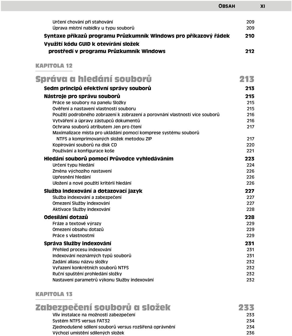 nastavení vlastností souboru 215 Použití podrobného zobrazení k zobrazení a porovnání vlastností více souborů 216 Vytváření a úpravy zástupců dokumentů 216 Ochrana souborů atributem Jen pro čtení 217