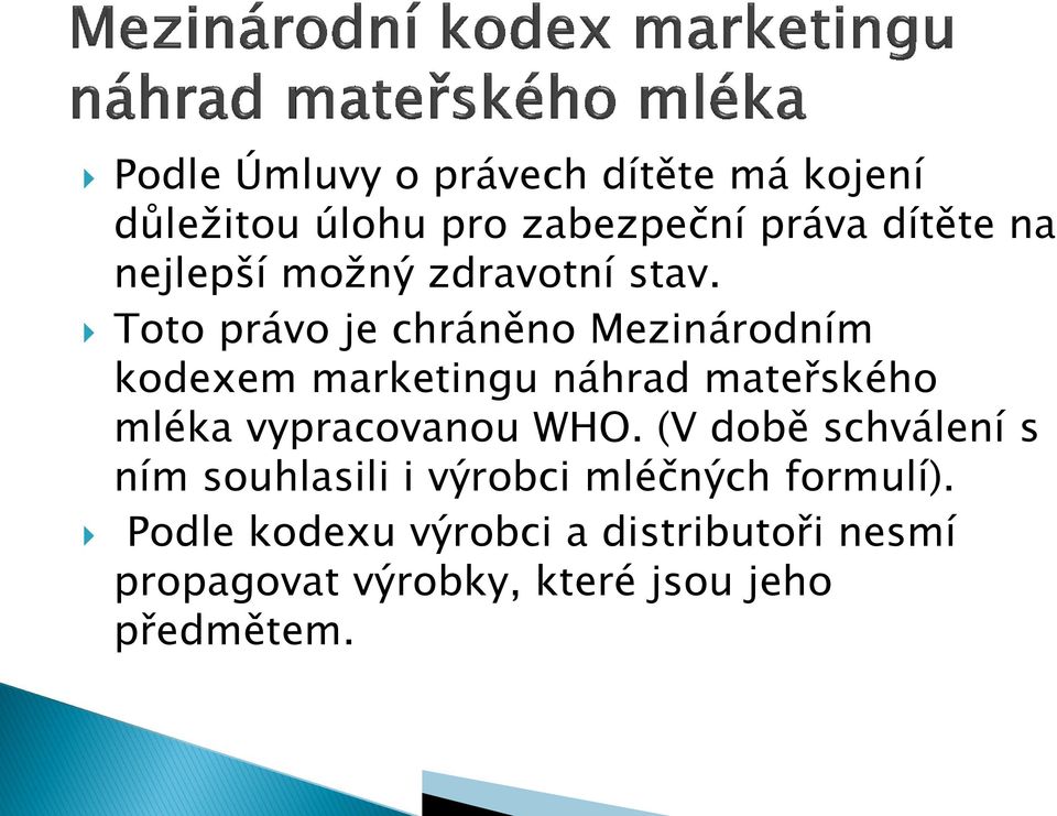 Toto právo je chráněno Mezinárodním kodexem marketingu náhrad mateřského mléka vypracovanou